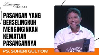 PASANGAN YANG BERSELINGKUH MENGINGINKAN KEMATIAN PASANGANNYA | Ps. Suheri Gultom | Renungan Singkat