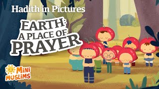 Hadith For Kids : Earth, A Place For Prayer 🌍  Hadith in Pictures ☀️ MiniMuslims