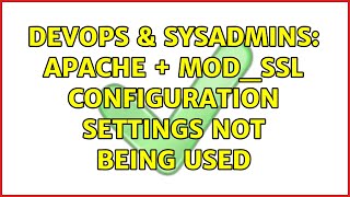 DevOps & SysAdmins: Apache + mod_ssl configuration settings not being used