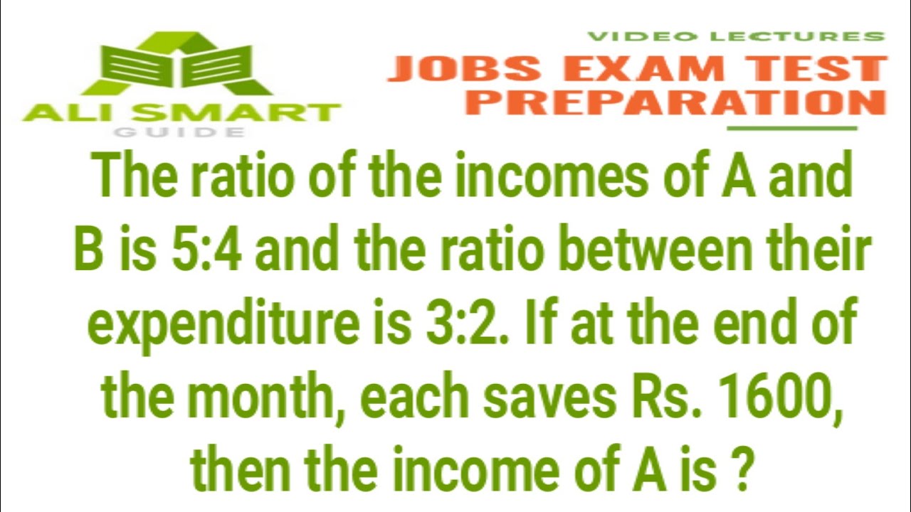 The Ratio Of The Incomes Of A And B Is 5:4 And The Ratio Between Their ...