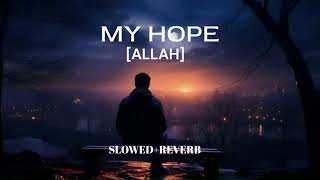 MY HOPE ALLAH NASHEED ।। [SLOWED+REVERB] ।। #myhope #nasheed