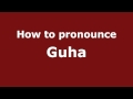 How to Pronounce Guha - PronounceNames.com