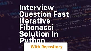 Interview question fast iterative fibonacci solution in python