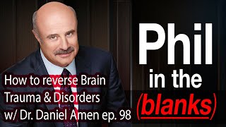 How To Reverse Brain Trauma And Disorders w/ Dr. Daniel Amen | Phil in the Blank [EP98]