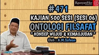 Kajian 500 Sesi, Materi 3, Ontologi Filsafat (Sesi 6)  Konsep Wujud dan Kemaujudan #471 A.M. Safwan