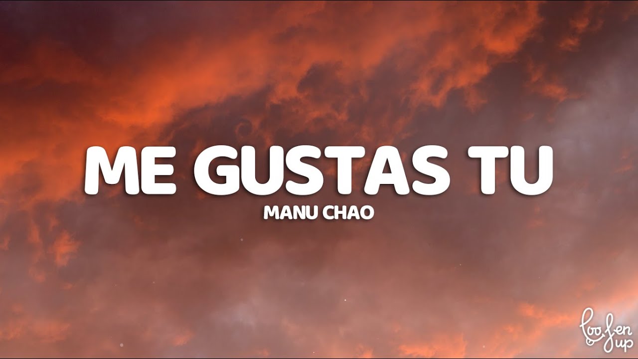 Manu Chao - Me Gustas Tu (Letra/Lyrics) - YouTube