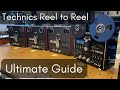 Technics Reel to Reel ULTIMATE GUIDE