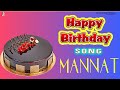 Happy Birthday Song For Mannat | Happy Birthday To You Mannat | Birthday Songs With Names