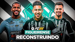 EAFC 25 | reCONSTRUINDO O FIGUEIRENSE!! | MODO CARREIRA 🔥