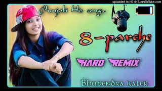 8 Parche { Baani Sandhu } Panjabi Song Hard Dj  Remix Bhupendra Kaler