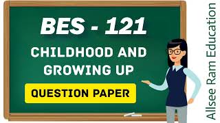 BES 121 | English Question Paper | BES 121 Childhood and Growing up | Previous Year Question Paper 🧾