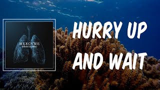 Hurry Up and Wait (Lyrics) - MercyMe