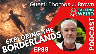 Exploring the Borderlands with Thomas J. Brown | Talking Weird #88
