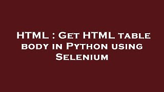 HTML : Get HTML table body in Python using Selenium
