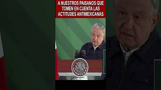 A NUESTROS PAISANOS QUE TOMEN EN CUENTA LAS ACTITUDES ANTIMEXICANAS, AMLO NOTICIAS, AMLO #shorts