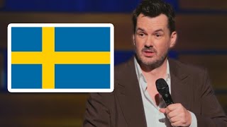 "Swedes are the biggest C's on Earth" - Jim Jefferies