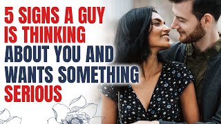 5 Signs A Guy Is Thinking About You And Wants Something Serious