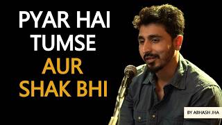 PYAR Hai Tumse aur SHAK Bhi | Abhash Jha Poetry on Trust Issues | Rhyme Attacks