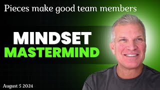 Pieces Make Good Team Members - Mindset Mastermind August 5th 2024