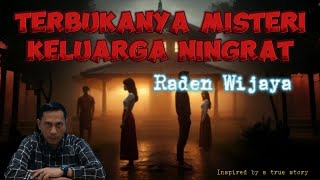 Terbukanya Misteri Keluarga Ningrat Raden Wijaya