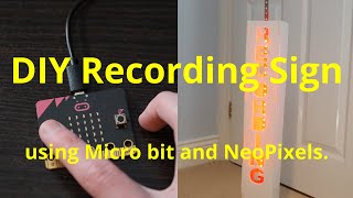 DIY recording sign using Micro bit and NeoPixels.