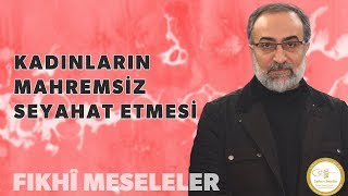 Ebubekir Sifil - Kadınların Mahremsiz Seyahat Etmesi