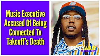 Music Executive Accused Of Being Connected To Offset’s Death