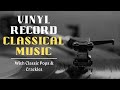 Two Hours Of Vinyl Record Classical Music | With Classic Pops & Crackles