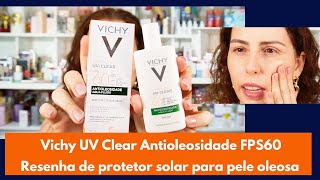 Vichy Uv Clear Antioleosidade FPS60 - resenha de protetor solar para pele oleosa e acneica