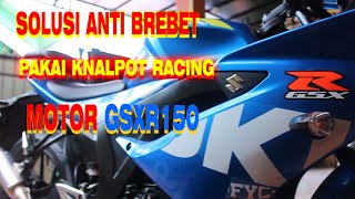 SOLUSI & TIPS ANTI BREBET MOTOR GSX R 150 - AGAR TIDAK BREBET SAAT PAKAI KNALPOT RACING