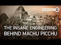 Machu Picchu and the Inca Genius Behind the Impossible | Full Documentary