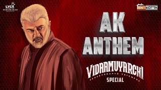 AK Anthem - Vidaamuyarchi | Ajith Kumar | Magizh Thirumeni | Lyca Productions | Tentkotta