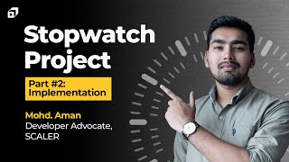 Build a Stopwatch using JavaScript - Part #2 | JS Project | Coding Logic behind Timer | DOM @SCALER