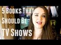 Books That Should Be TV Shows | top 5 wednesday