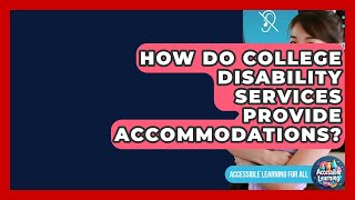 How Do College Disability Services Provide Accommodations? - Accessible Learning For All