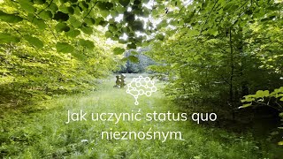 Jak uczynić status quo nieznośnym