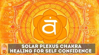 Solar Plexus Chakra Healing Music | Improve self confidence & self esteem | Chakra Meditation Music