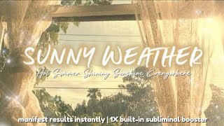 ☀️ 𝓼𝓾𝓷𝓷𝔂 𝔀𝓮𝓪𝓽𝓱𝓮𝓻 hot summer day + bright shiny sunshine instantly | listen once subliminal
