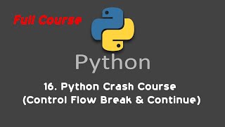 16. Python Crash Course (Control Flow Break & Continue)