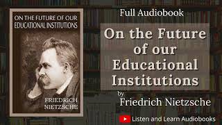Friedrich Nietzsche: On the Future of Our Educational Institutions (Audiobook)