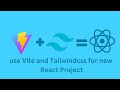install react vite tailwind (create react project with vite and tailwind)