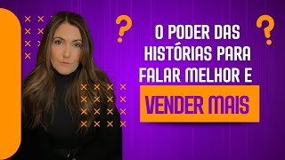 O poder das histórias para falar melhor e vender mais