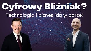 Czym jest Cyfrowy Bliźniak? Jak technologia i biznes powinny współpracować? – Cyfrowy Bliźniak 001