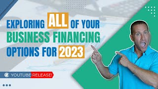 Exploring ALL of your Business Financing Options 2023 Revised