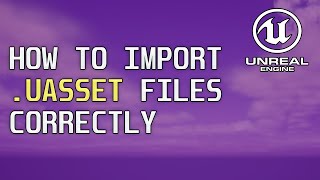 How to Import UASSET Files Correctly - Unreal Engine 5