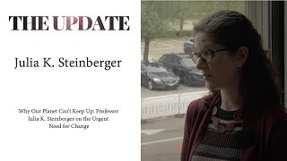 Why Our Planet Can’t Keep Up: Professor Julia K. Steinberger on the Urgent Need for Change