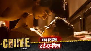 CRIME ALERT FULL EPISODE | DARD E DIL | क्राइम अलर्ट | Hindi Crime Show #crimealert