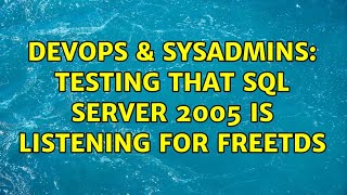 DevOps & SysAdmins: Testing that SQL Server 2005 is listening for FreeTDS (2 Solutions!!)