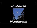 Bloodstream - Ed Sheeran (Lyrics)