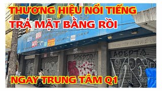 THƯƠNG HIỆU NỔI TIẾNG TRẢ MẶT BẰNG RỒI NGAY TRUNG TÂM Q1